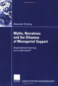 Myths, Narratives and the Dilemma of Managerial Support: Organizational learning as an alternative?