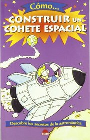 Como construir un cohete espacial/ How to Build a Rocket (El Juego De La Ciencia/ the Game of Science) (Spanish Edition)