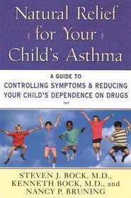 Natural Relief for Your Child's Asthma: A Guide to Controlling Symptoms  Reducing Your Child's Dependence on Drugs