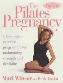 The Pilates Pregnancy: A Low Impact Excercise Programme for Maintaining Strength and Flexibility