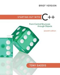 Starting Out with C++: From Control Structures through Objects, Brief Edition (7th Edition)