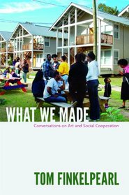 What We Made: Conversations on Art and Social Cooperation