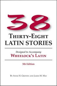 38 Latin Stories Designed to Accompany Frederic M. Wheelock's Latin