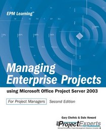 Managing Enterprise Projects Using Microsoft Office Project Server 2003, Second Edition (Epm Learning)