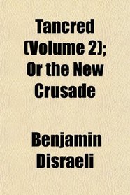 Tancred (Volume 2); Or the New Crusade