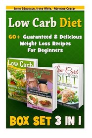 Low Carb Diet BOX SET 3 IN 1: 60+ Guaranteed & Delicious Weight Loss Recipes For Beginners: (low carbohydrate, high protein, low carbohydrate foods, ... diet for dummies,  low carb high fat diet,)