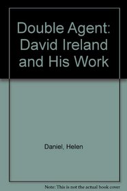 Double Agent: David Ireland and His Work