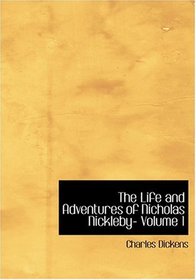 The Life and Adventures of Nicholas Nickleby- Volume 1 (Large Print Edition)