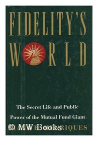 Fidelity¯¿½s world : the secret life and public power of the mutual fund giant / Diana B. Henriques