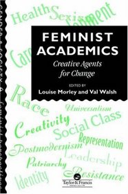 Feminist Academics: Creative Agents For Change (Gender and Society : Feminist Perspectives on the Past and Present)