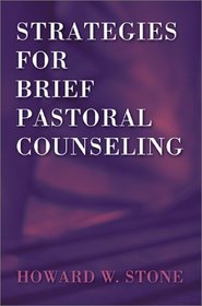 Strategies for Brief Pastoral Counseling (Creative Pastoral Care and Counseling)