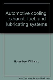 Automotive cooling, exhaust, fuel, and lubricating systems