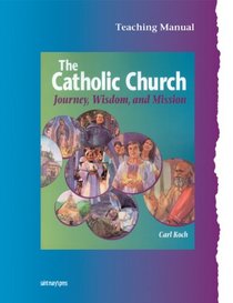 The Catholic Church: Journey, Wisdom,  Mission (Teacher's edition)