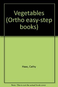Ortho Easy-Step Books: Vegetables;How to grow the Best Vegetables