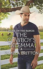 Home on the Ranch: The Cowboy's Dilemma (Rodeo Legends, Bk 4)