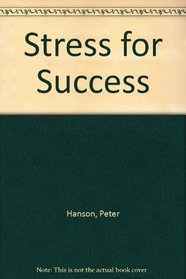 Stress for Success: How to Make Stress on the Job Work for You