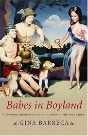 Babes In Boyland: A Personal History Of Co-education In The Ivy League