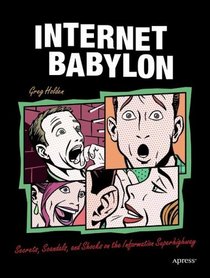 Internet Babylon: Secrets, Scandals, and Shocks on the Information Superhighway