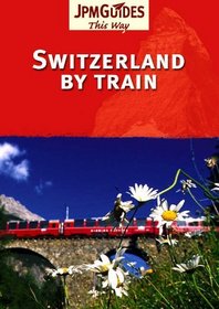 Switzerland By Train (This Way Guide)