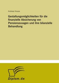 Gestaltungsmglichkeiten fr die finanzielle Absicherung von Pensionszusagen und ihre bilanzielle Behandlung (German Edition)