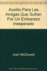 Auxilio Para Las Amigas Que Sufren Por Un Embarazo Inesperado (Auxilio Para los Amigos Que Sufren Porque...) (Spanish Edition)