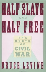Half Slave and Half Free : The Roots of Civil War (American Century Series)