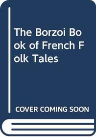 The Borzoi Book of French Folk Tales (Folklore of the world)