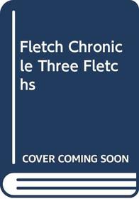 Fletch Chronicle Three Fletchs