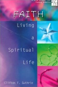 Faith: Living a Spiritual Life (Bible Study for Young Adults 20/30)