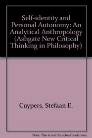 Self-Identity and Personal Autonomy: An Analytical Anthropology (Ashgate New Critical Thinking in Philosophy)