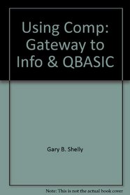 Using Comp: Gateway to Info & QBASIC (Shelly Cashman)