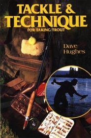 Tackle and Technique for Taking Trout: How to Select the Right Tackle and Improve Your Casting Playing and Landing Skills (David Hughes Fishing Library)