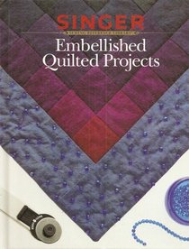 Embellished Quilted Projects (Singer Sewing Reference Library)