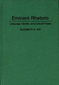 Eminent Rhetoric: Language, Gender, and Cultural Tropes (Language and Ideology)