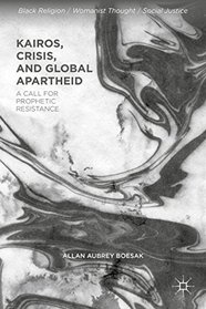 Kairos, Crisis, and Global Apartheid: The Challenge to Prophetic Resistance (Black Religion/Womanist Thought/Social Justice)