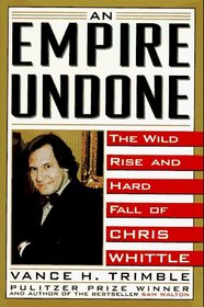 An Empire Undone: The Wild Rise and Hard Fall of Chris Whittle