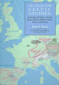An Atlas for Celtic Studies: Archaeology and Names in Ancient Europe and Early Medieval Britain and Brittany (Celtic Studies Publications)