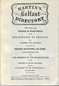 Martin's Belfast Directory for 1841-42: Containing the General Address of the Inhabitants of Belfast, the Address and Business of the Principal Mercha