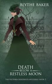 Death Below A Restless Moon (The Victoria Sedgewick Mysteries)