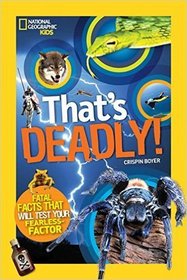 That's Deadly: Fatal Facts That Will Test Your Fearless Factor (National Geographic Kids)