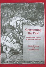 Consuming the Past: The Medieval Revival in Fin-De-Siecle France