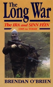 The Long War: The IRA and Sinn Fein 1985 to Today (Irish Studies)