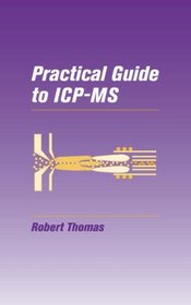 Practical Guide to ICP-MS (Practical Spectroscopy)
