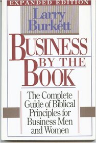 Business by the Book: The Complete Guide of Biblical Principles for Business Men and Women