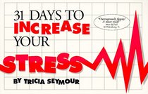 31 Days to Increase Your Stress (The Miserable Life Series)
