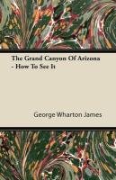 The Grand Canyon of Arizona - How to See It