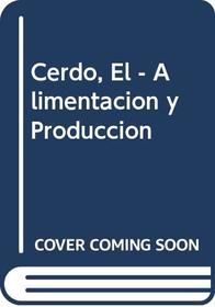 Cerdo, El - Alimentacion y Produccion (Spanish Edition)