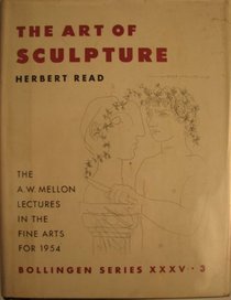 The Art of Sculpture The A.W. Mellon Lectures in the Fine Arts for 1954