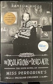 The Desolations of Devil's Acre (The Sixth Novel of Miss Peregrine's Peculiar Children)
