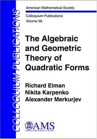 The Algebraic and Geometric Theory of Quadratic Forms (Colloquium Publications (Amer Mathematical Soc))